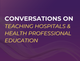 Conversations on Teaching Hospitals and Health Professional Education